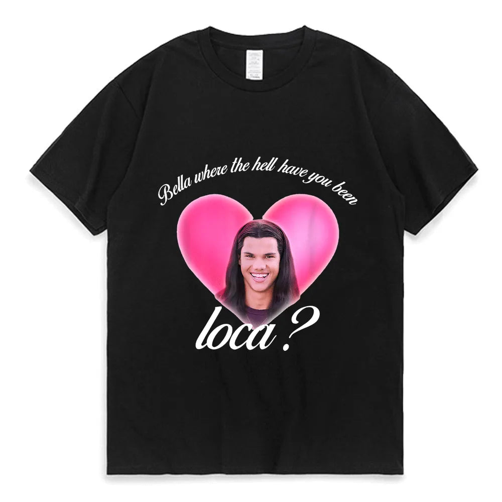 Bella dove diavolo sei stato Loca Tshirt donna Street Hip-hop Harajuku Print t-shirt Summer Super Popular top Tees