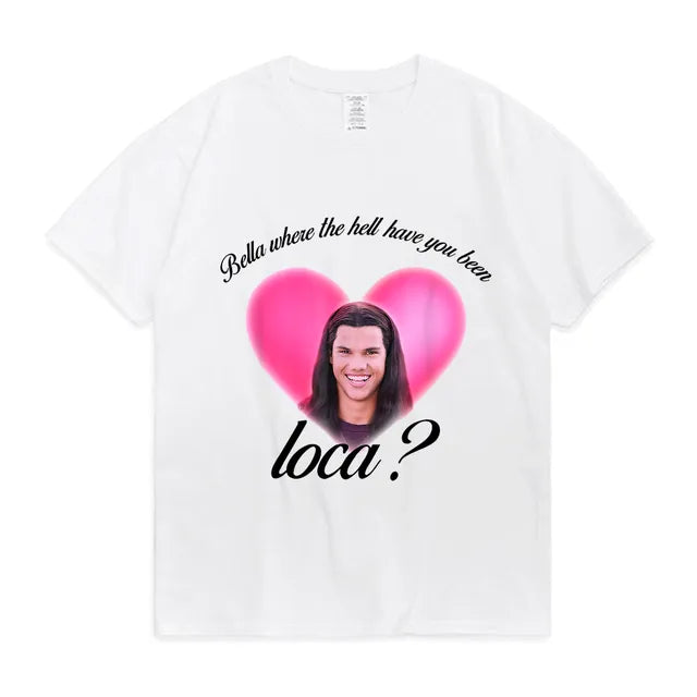 Bella dove diavolo sei stato Loca Tshirt donna Street Hip-hop Harajuku Print t-shirt Summer Super Popular top Tees